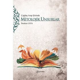 Çağdaş Arap Şiirinde Mitolojik Unsurlar - İbrahim Usta