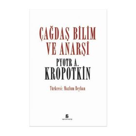 Çağdaş Bilim ve Anarşi - Pyotr Alekseyeviç Kropotkin