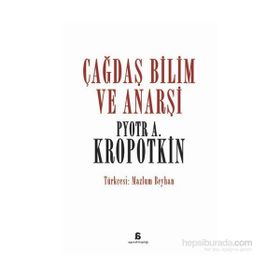 Çağdaş Bilim ve Anarşi - Pyotr Alekseyeviç Kropotkin