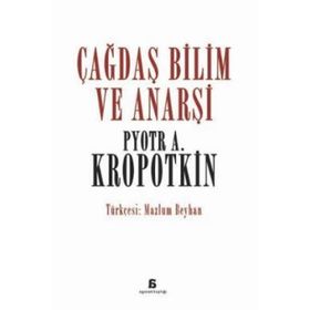 Çağdaş Bilim ve Anarşi - Pyotr Alekseyeviç Kropotkin