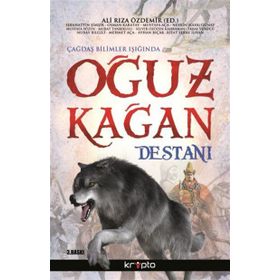 Çağdaş Bilimler Işığında Oğuz Kağan Destanı - Sebahattin Şimşir Osman Karatay Mustafa Aça Nesrin Kaya Mustafa Sözen Murat Tanrıkulu Selver Özözen Karaman İkbal Vurucu Nuray Bilgili Mehmet Aça Ayhan Bıçak Rıfat Serav İlhan