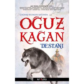 Çağdaş Bilimler Işığında Oğuz Kağan Destanı - Sebahattin Şimşir Osman Karatay Mustafa Aça Nesrin Kaya Mustafa Sözen Murat Tanrıkulu Selver Özözen Karaman İkbal Vurucu Nuray Bilgili Mehmet Aça Ayhan Bıçak Rıfat Serav İlhan