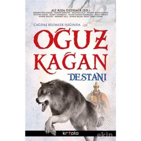 Çağdaş Bilimler Işığında Oğuz Kağan Destanı - Sebahattin Şimşir Osman Karatay Mustafa Aça Nesrin Kaya Mustafa Sözen Murat Tanrıkulu Selver Özözen Karaman İkbal Vurucu Nuray Bilgili Mehmet Aça Ayhan Bıçak Rıfat Serav İlhan