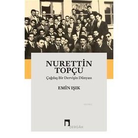 Çağdaş Bir Dervişin Dünyası - Nurettin Topçu