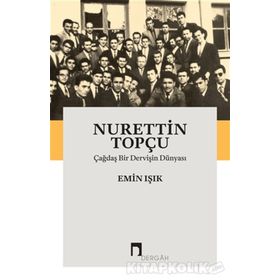 Çağdaş Bir Dervişin Dünyası - Nurettin Topçu