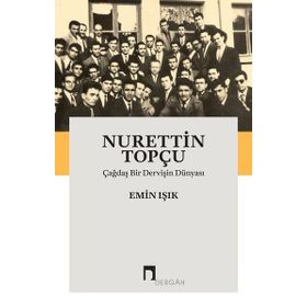 Çağdaş Bir Dervişin Dünyası - Nurettin Topçu