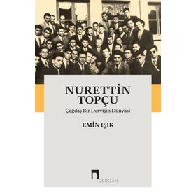 Çağdaş Bir Dervişin Dünyası - Nurettin Topçu