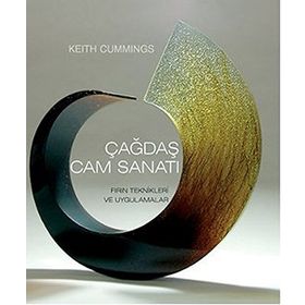 ÇAĞDAŞ CAM SANATI FIRIN TEKNIKLERI VE UYGULAMALAR - KEITH CUMMINGS