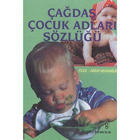 ÇAĞDAŞ ÇOCUK ADLARI SÖZLÜĞÜ - FEZA USTAOĞLU; ADEM USTAOĞLU