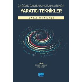 Çağdaş Danışma Kuramlarında Yaratıcı Teknikler Vaka Örnekli - Nobel Akademik Yayıncılık