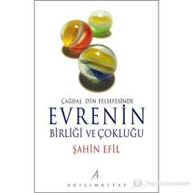 ÇAĞDAŞ DIN FELSEFESINDE EVRENIN BİRLİĞİ VE ÇOKLUĞU - ŞAHİN EFIL