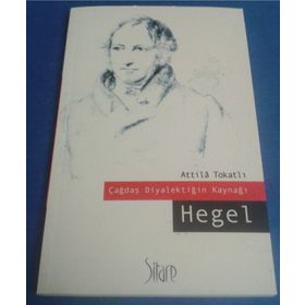 ÇAĞDAŞ DİYALEKTİĞİN KAYNAĞI: HEGEL - ATTILA TOKATLI