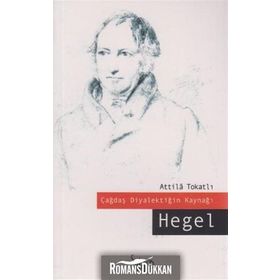 ÇAĞDAŞ DİYALEKTİĞİN KAYNAĞI: HEGEL - ATTILA TOKATLI