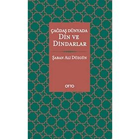 Çağdaş Dünyada Din ve Dindarlar - Şaban Ali Düzgün