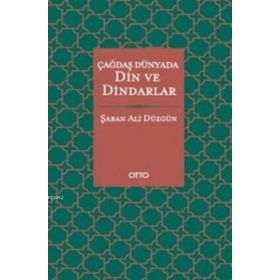 Çağdaş Dünyada Din ve Dindarlar - Şaban Ali Düzgün