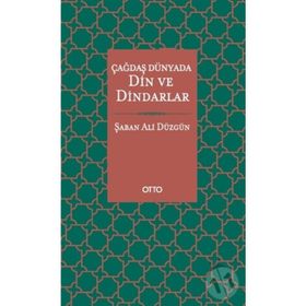Çağdaş Dünyada Din ve Dindarlar - Şaban Ali Düzgün