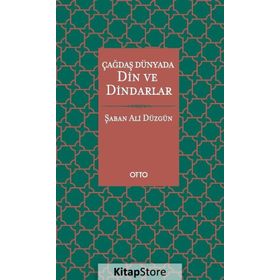 Çağdaş Dünyada Din ve Dindarlar - Şaban Ali Düzgün