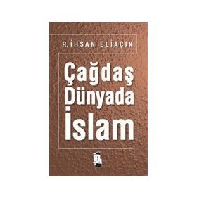 Çağdaş Dünyada İslam - Recep İhsan Eliaçık