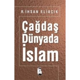 Çağdaş Dünyada İslam - Recep İhsan Eliaçık