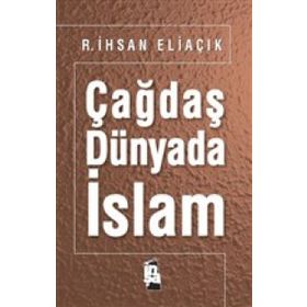 Çağdaş Dünyada İslam - Recep İhsan Eliaçık