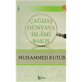 Çağdaş Dünyaya İslami Bakış - Muhammed Kutub