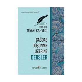 Çağdaş Düşünme Üzerine Dersler - Niyazi Kahveci