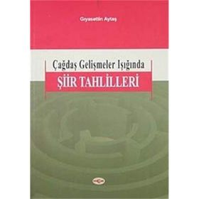 ÇAĞDAŞ GELİŞMELER IŞIĞINDA ŞİİR TAHLILLERI - GIYASETTİN AYTAŞ