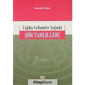 ÇAĞDAŞ GELİŞMELER IŞIĞINDA ŞİİR TAHLILLERI - GIYASETTİN AYTAŞ