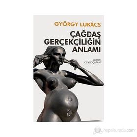 ÇAĞDAŞ GERÇEKÇILIĞIN ANLAMI - GYÖRGY LUKACS