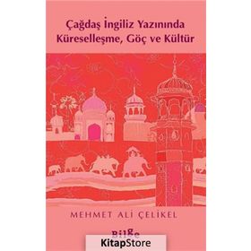 Çağdaş İngiliz Yazınında Küreselleşme Göç ve Kültür - Mehmet Ali Çelikel