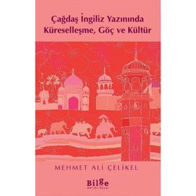 Çağdaş İngiliz Yazınında Küreselleşme Göç ve Kültür - Mehmet Ali Çelikel