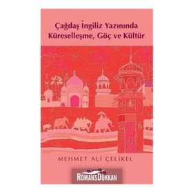 Çağdaş İngiliz Yazınında Küreselleşme Göç ve Kültür - Mehmet Ali Çelikel