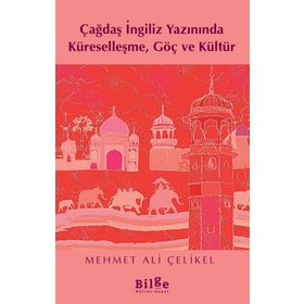 Çağdaş İngiliz Yazınında Küreselleşme Göç ve Kültür - Mehmet Ali Çelikel