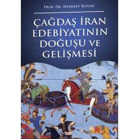 ÇAĞDAŞ İRAN EDEBİYATININ DOĞUŞU VE GELİŞMESİ - MEHMET KANAR