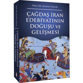 ÇAĞDAŞ İRAN EDEBİYATININ DOĞUŞU VE GELİŞMESİ - MEHMET KANAR