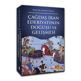ÇAĞDAŞ İRAN EDEBİYATININ DOĞUŞU VE GELİŞMESİ - MEHMET KANAR