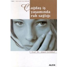 ÇAĞDAŞ İŞ YAŞAMINDA RUH SAĞLIĞI - AHMET ÇELİKKOL