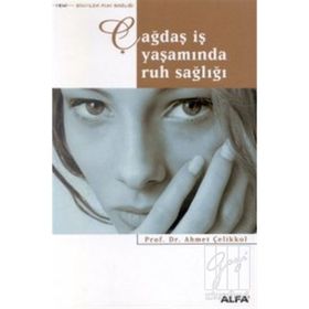 ÇAĞDAŞ İŞ YAŞAMINDA RUH SAĞLIĞI - AHMET ÇELİKKOL