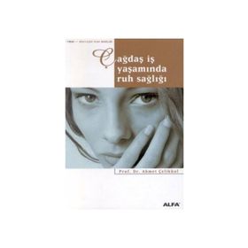 ÇAĞDAŞ İŞ YAŞAMINDA RUH SAĞLIĞI - AHMET ÇELİKKOL
