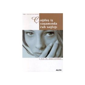 ÇAĞDAŞ İŞ YAŞAMINDA RUH SAĞLIĞI - AHMET ÇELİKKOL