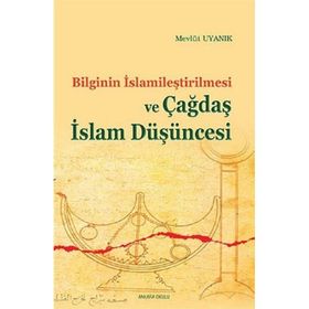 ÇAĞDAŞ İSLAM DÜŞÜNCESİ VE BILGININ İSLAMILEŞTIRILMESI - MEVLÜT UYANIK