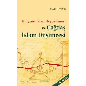 ÇAĞDAŞ İSLAM DÜŞÜNCESİ VE BILGININ İSLAMILEŞTIRILMESI - MEVLÜT UYANIK