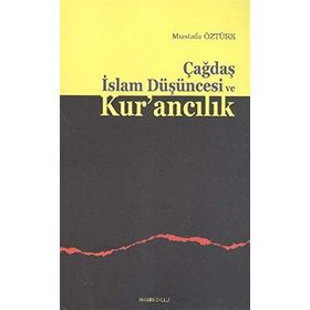 ÇAĞDAŞ İSLAM DÜŞÜNCESI VE KUR'ANCILIK - MUSTAFA ÖZTÜRK
