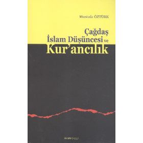 ÇAĞDAŞ İSLAM DÜŞÜNCESI VE KUR'ANCILIK - MUSTAFA ÖZTÜRK