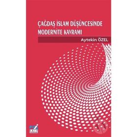 Çağdaş İslam Düşüncesinde Modernite Kavramı - Aytekin Özel