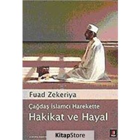 ÇAĞDAŞ İSLAMCI HAREKETTE HAKIKAT VE HAYAL - FUAD ZEKERIYA
