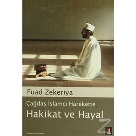 ÇAĞDAŞ İSLAMCI HAREKETTE HAKIKAT VE HAYAL - FUAD ZEKERIYA