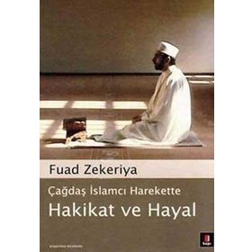 ÇAĞDAŞ İSLAMCI HAREKETTE HAKIKAT VE HAYAL - FUAD ZEKERIYA