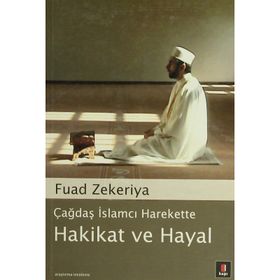 ÇAĞDAŞ İSLAMCI HAREKETTE HAKIKAT VE HAYAL - FUAD ZEKERIYA