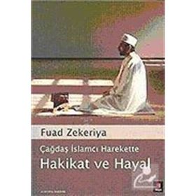 ÇAĞDAŞ İSLAMCI HAREKETTE HAKIKAT VE HAYAL - FUAD ZEKERIYA